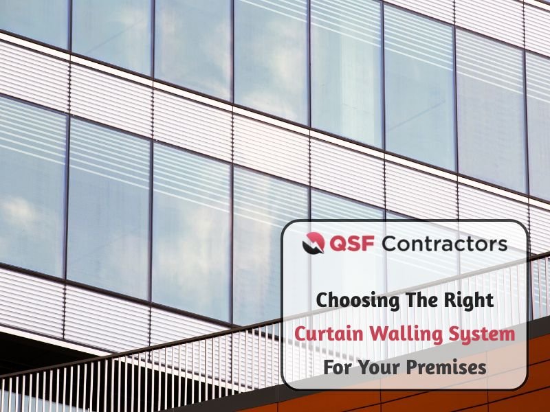 Choosing The Right Curtain Walling System For Your Premises