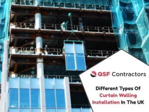 Different Types Of Curtain Walling Installation In The UK