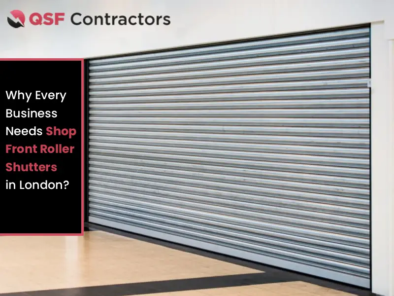 Why Every Business Needs Shop Front Roller Shutters in London?