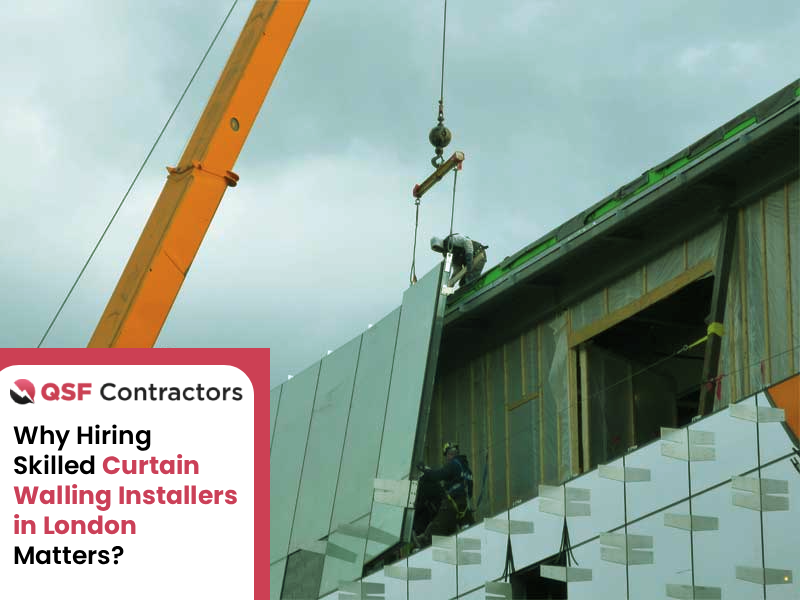 Why Hiring Skilled Curtain Walling Installers in London Matters