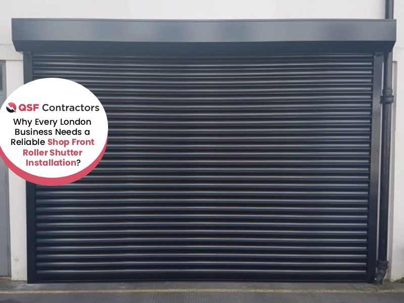 Why Every London Business Needs a Reliable Shop Front Roller Shutter Installation?